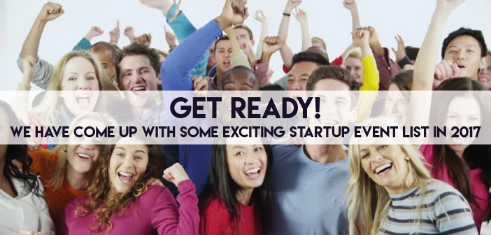 STARTUP MEGA EVENTS TO WATCH OUT IN 2017