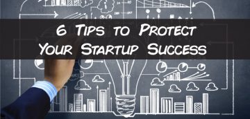 6 Tips to Protect Your Startup Success