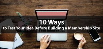 10 Ways to Test Your Idea Before Building a Membership Site
